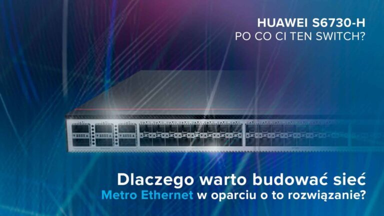 Chcesz podnieść standard swojej sieci? Zastosuj przełączniki CloudEngine
